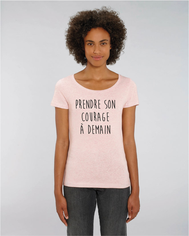 t-shirt femme - Prendre son courage à demain